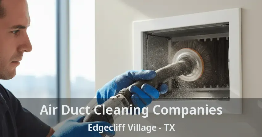 Air Duct Cleaning Companies Edgecliff Village - TX