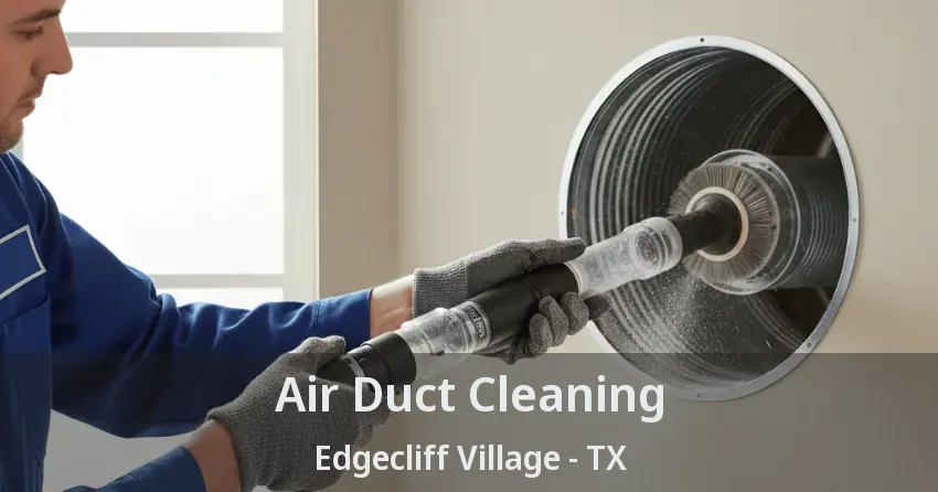 Air Duct Cleaning Edgecliff Village - TX