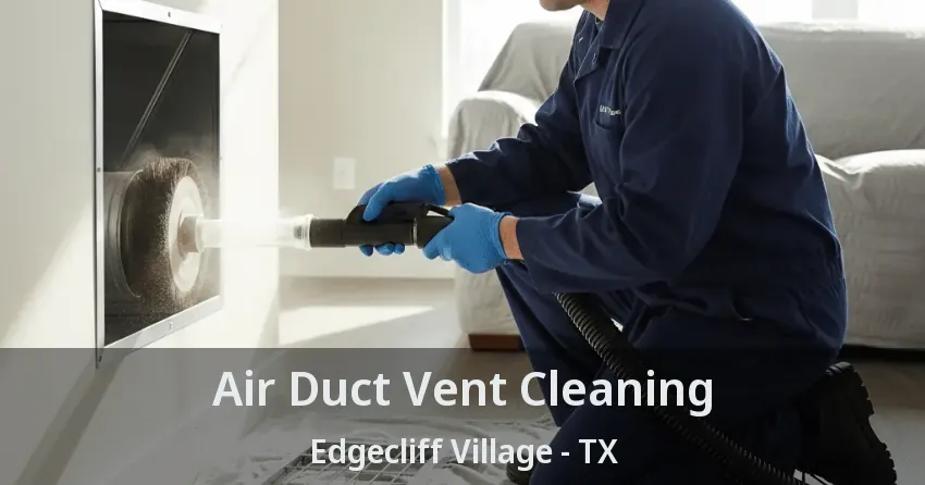 Air Duct Vent Cleaning Edgecliff Village - TX