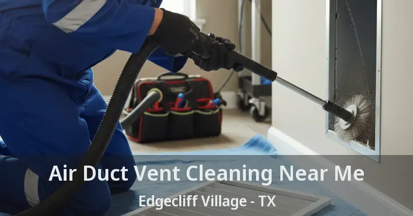 Air Duct Vent Cleaning Near Me Edgecliff Village - TX
