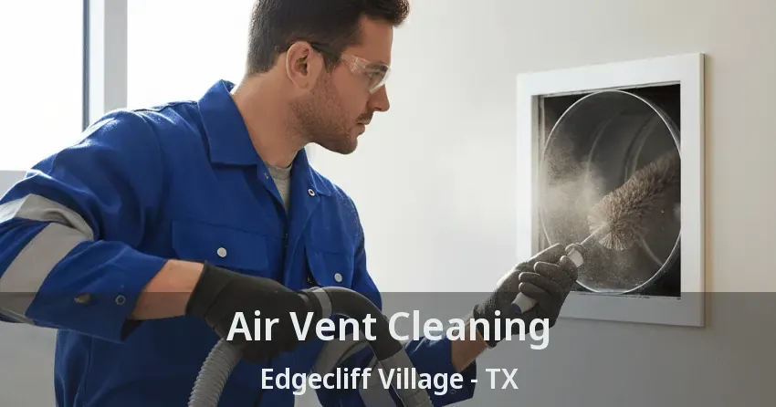 Air Vent Cleaning Edgecliff Village - TX