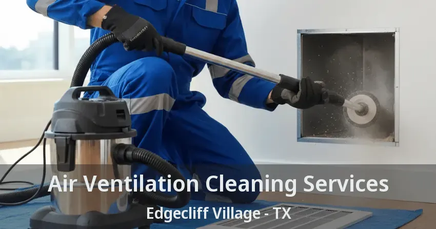 Air Ventilation Cleaning Services Edgecliff Village - TX