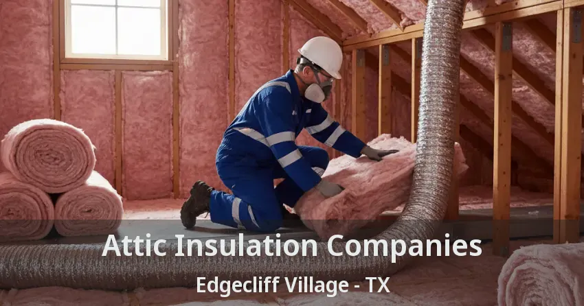 Attic Insulation Companies Edgecliff Village - TX