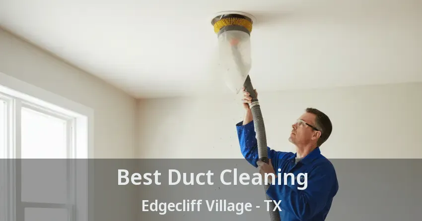 Best Duct Cleaning Edgecliff Village - TX