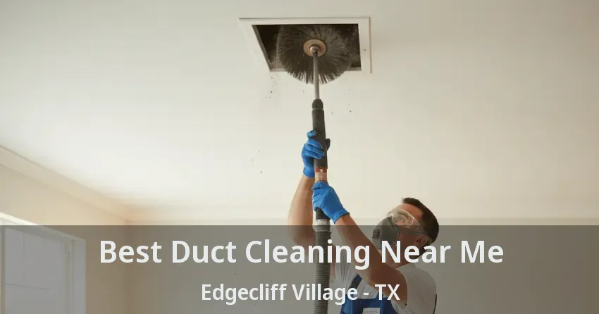 Best Duct Cleaning Near Me Edgecliff Village - TX