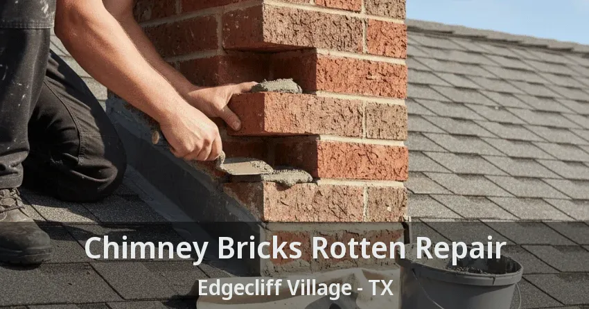 Chimney Bricks Rotten Repair Edgecliff Village - TX Chimney Bricks Rotten Repair Edgecliff Village - TX