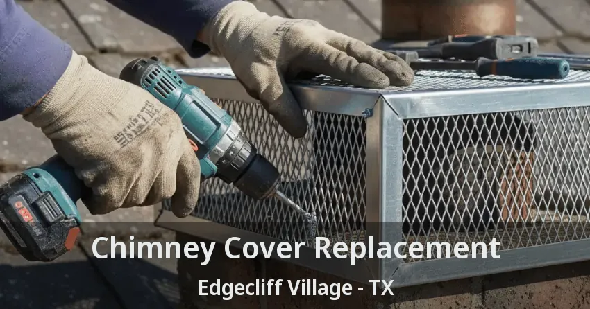 Chimney Cover Replacement Edgecliff Village - TX
