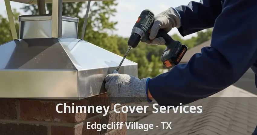 Chimney Cover Services Edgecliff Village - TX