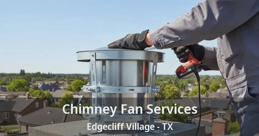 Chimney Fan Services Edgecliff Village - TX Chimney Fan Services Edgecliff Village - TX