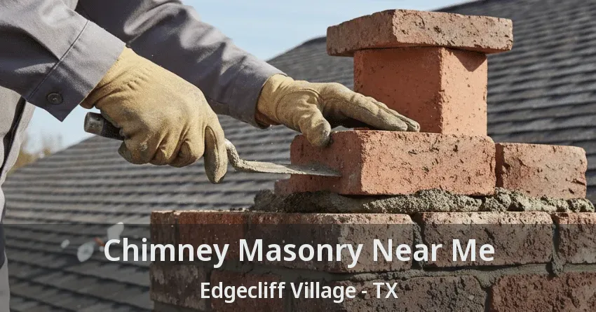 Chimney Masonry Near Me Edgecliff Village - TX
