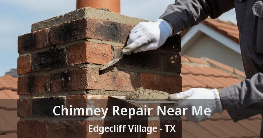 Chimney Repair Near Me Edgecliff Village - TX
