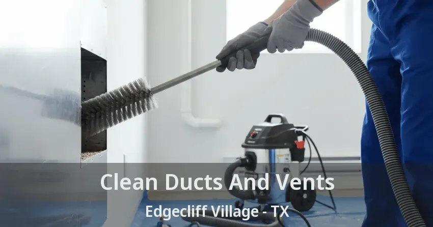 Clean Ducts And Vents Edgecliff Village - TX
