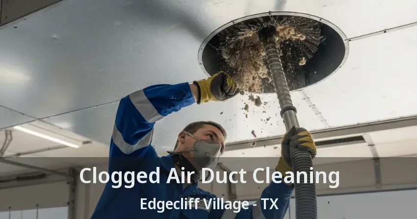 Clogged Air Duct Cleaning Edgecliff Village - TX Clogged Air Duct Cleaning Edgecliff Village - TX