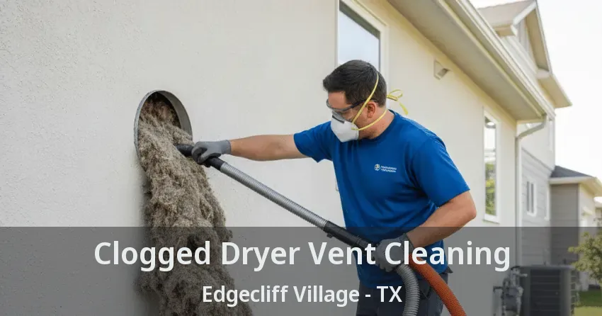 Clogged Dryer Vent Cleaning Edgecliff Village - TX