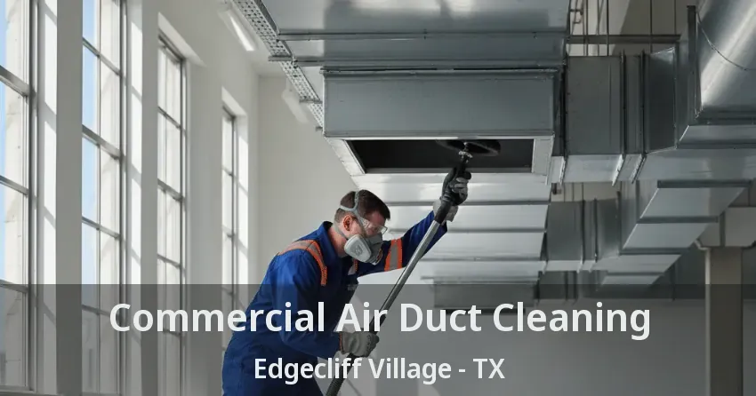 Commercial Air Duct Cleaning Edgecliff Village - TX