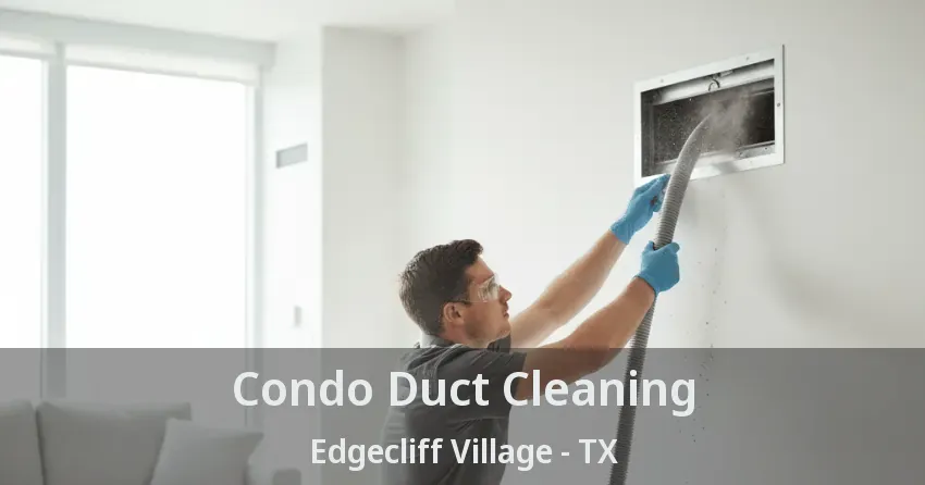 Condo Duct Cleaning Edgecliff Village - TX