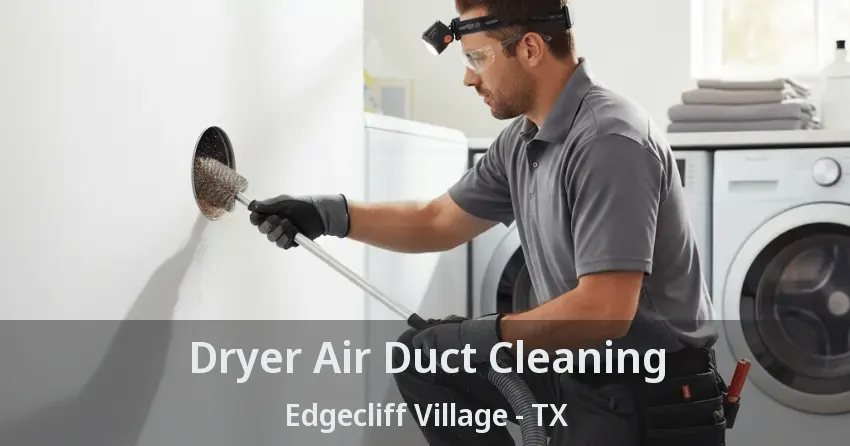 Dryer Air Duct Cleaning Edgecliff Village - TX