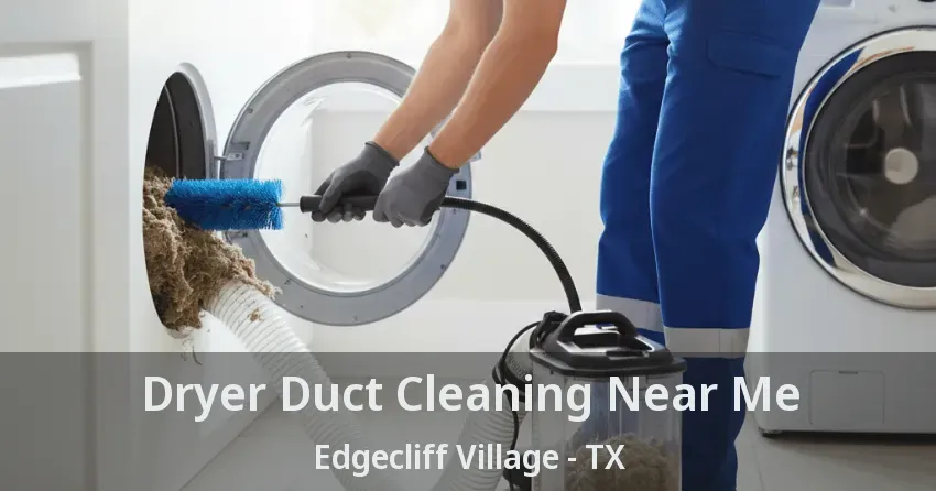 Dryer Duct Cleaning Near Me Edgecliff Village - TX Dryer Duct Cleaning Near Me Edgecliff Village - TX