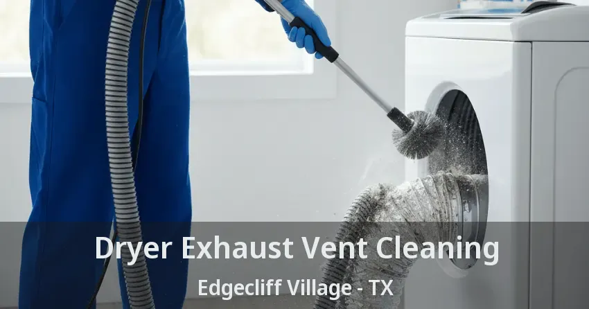 Dryer Exhaust Vent Cleaning Edgecliff Village - TX Dryer Exhaust Vent Cleaning Edgecliff Village - TX