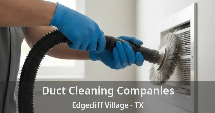 Duct Cleaning Companies Edgecliff Village - TX