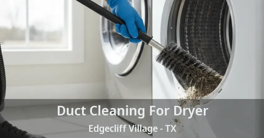 Duct Cleaning For Dryer Edgecliff Village - TX