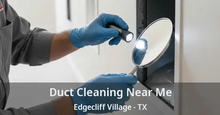 Duct Cleaning Near Me Edgecliff Village - TX Duct Cleaning Near Me Edgecliff Village - TX