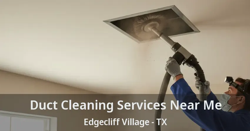 Duct Cleaning Services Near Me Edgecliff Village - TX