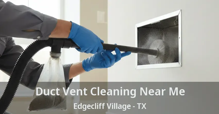 Duct Vent Cleaning Near Me Edgecliff Village - TX