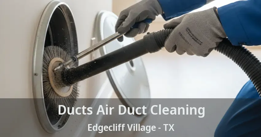 Ducts Air Duct Cleaning Edgecliff Village - TX Ducts Air Duct Cleaning Edgecliff Village - TX