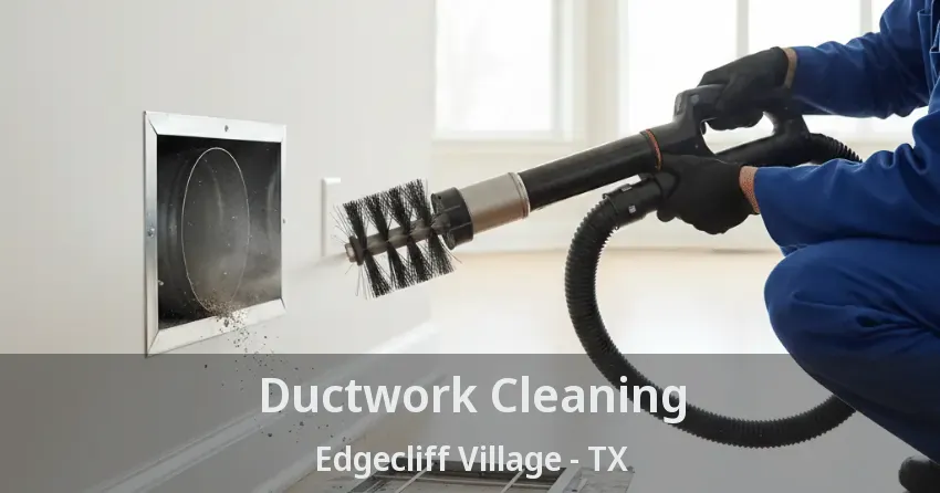 Ductwork Cleaning Edgecliff Village - TX Ductwork Cleaning Edgecliff Village - TX