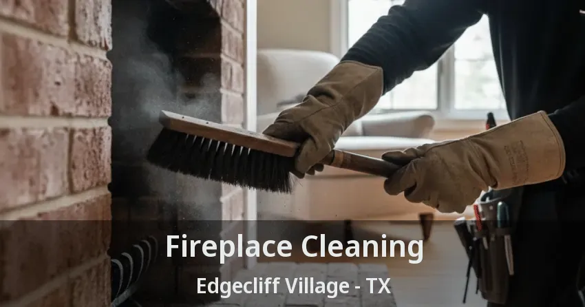 Fireplace Cleaning Edgecliff Village - TX