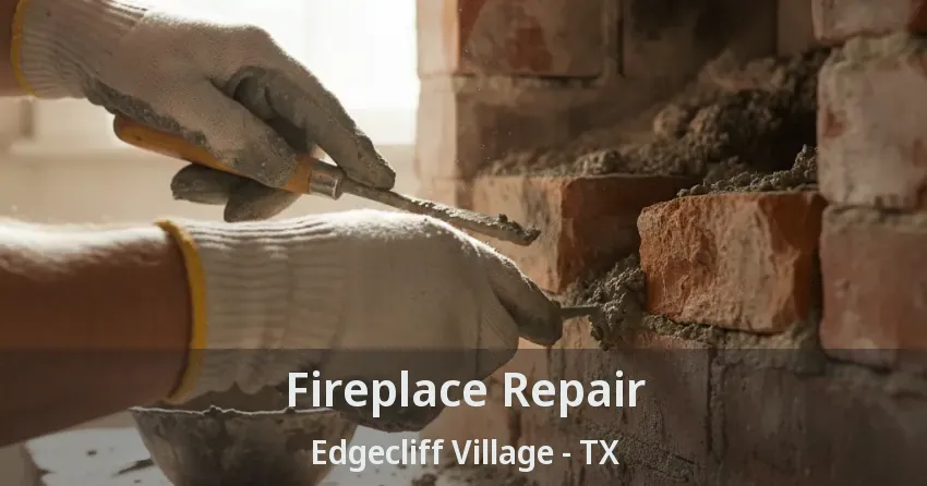 Fireplace Repair Edgecliff Village - TX