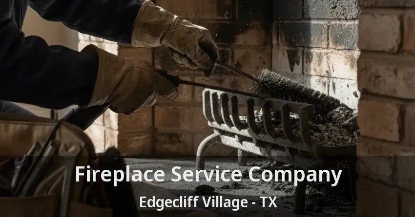 Fireplace Service Company Edgecliff Village - TX