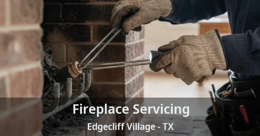Fireplace Servicing Edgecliff Village - TX