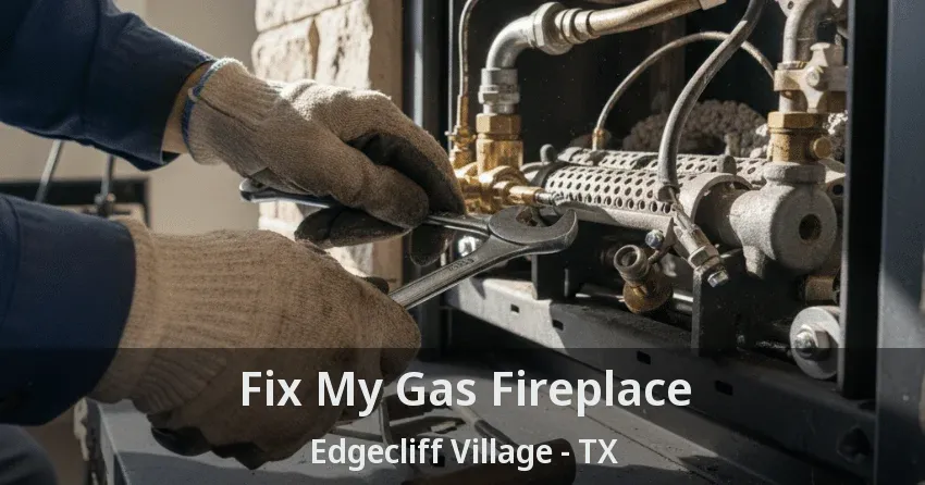 Fix My Gas Fireplace Edgecliff Village - TX
