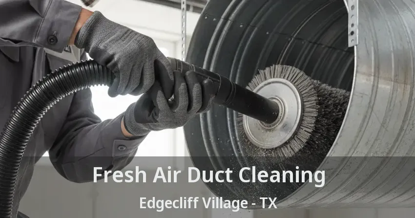 Fresh Air Duct Cleaning Edgecliff Village - TX