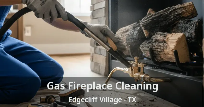 Gas Fireplace Cleaning Edgecliff Village - TX