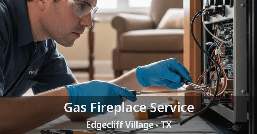 Gas Fireplace Service Edgecliff Village - TX Gas Fireplace Service Edgecliff Village - TX