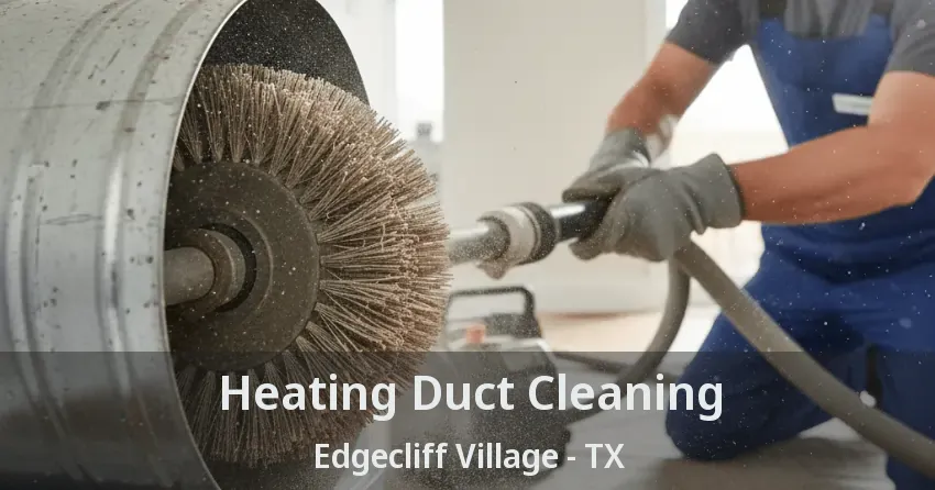 Heating Duct Cleaning Edgecliff Village - TX