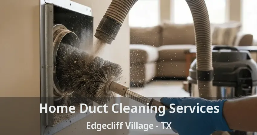 Home Duct Cleaning Services Edgecliff Village - TX