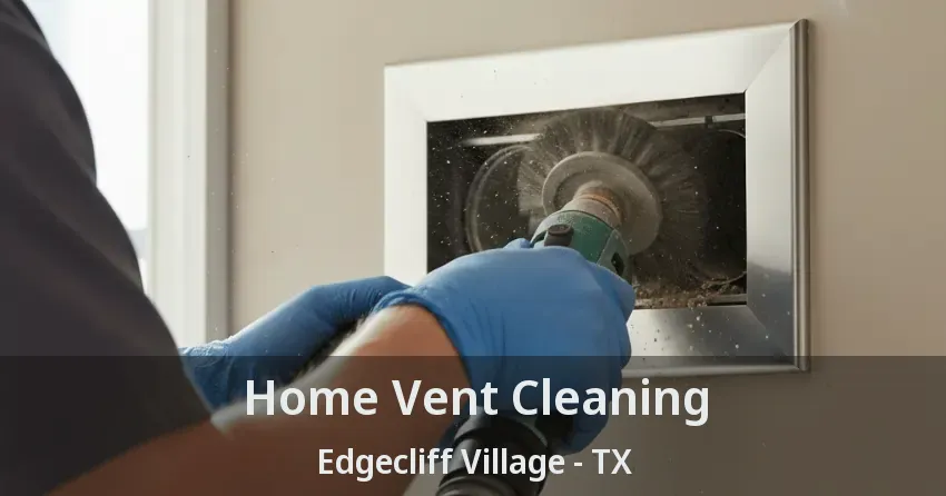 Home Vent Cleaning Edgecliff Village - TX