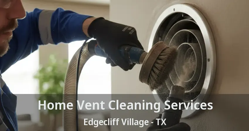 Home Vent Cleaning Services Edgecliff Village - TX Home Vent Cleaning Services Edgecliff Village - TX