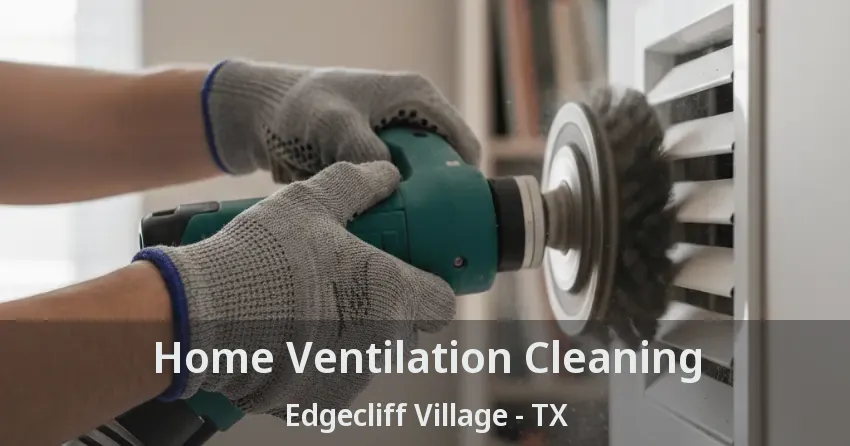 Home Ventilation Cleaning Edgecliff Village - TX