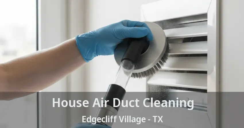 House Air Duct Cleaning Edgecliff Village - TX