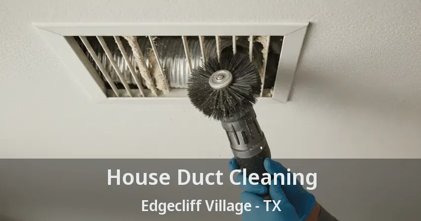 House Duct Cleaning Edgecliff Village - TX