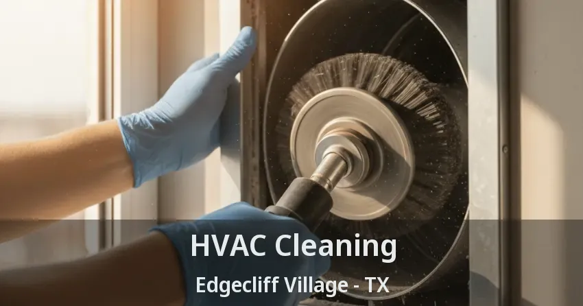 HVAC Cleaning Edgecliff Village - TX