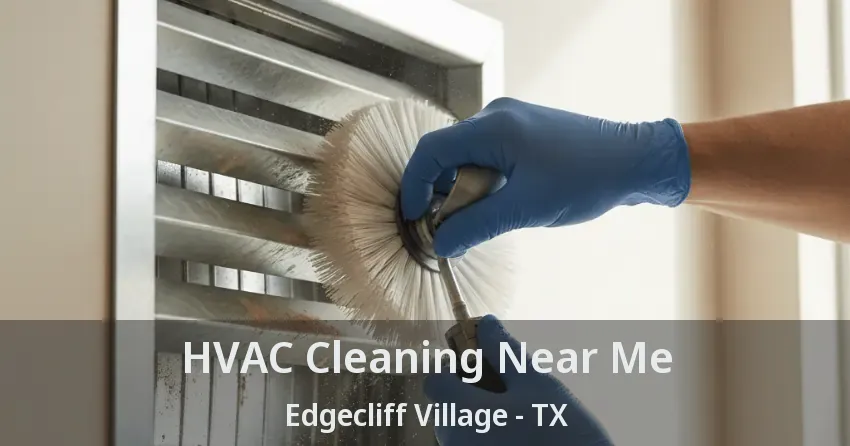 HVAC Cleaning Near Me Edgecliff Village - TX