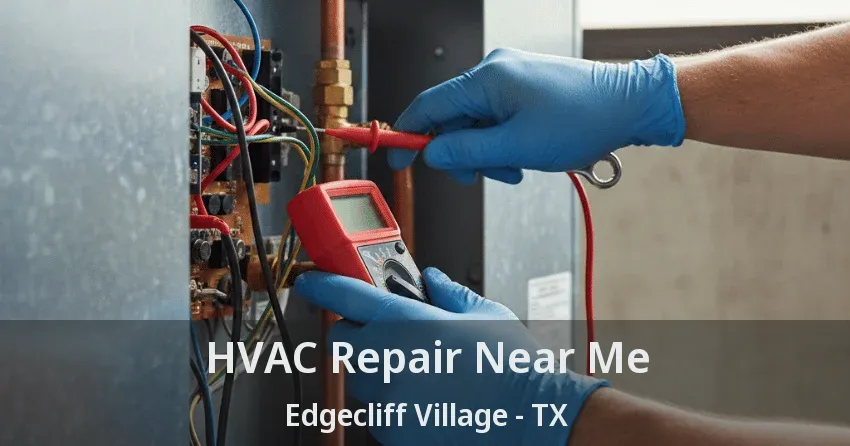HVAC Repair Near Me Edgecliff Village - TX