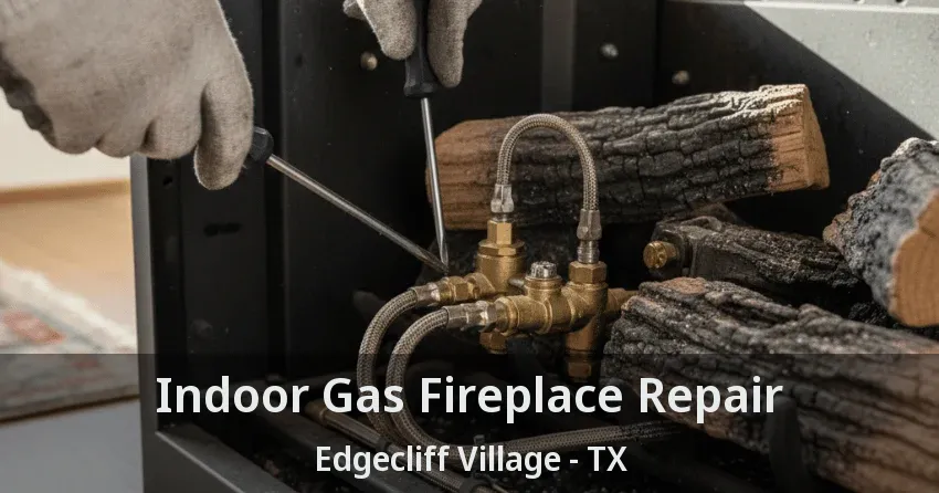 Indoor Gas Fireplace Repair Edgecliff Village - TX