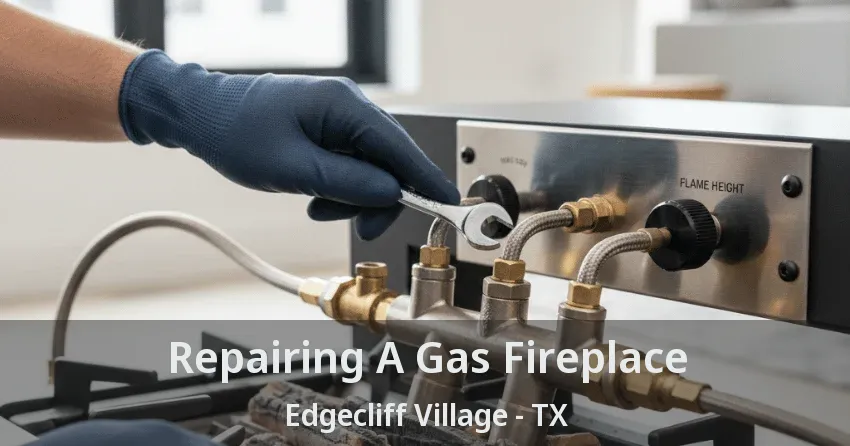 Repairing A Gas Fireplace Edgecliff Village - TX